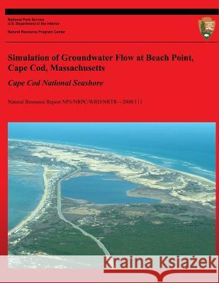 Simulation of Groundwater Flow at Beach Point, Cape Cod, Massachusetts: Cape Cod National Seashore Larry Martin 9781491088357