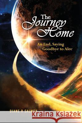 An End, Saying Goodbye to Alec Diane R. Salwey 9781491092248 Createspace