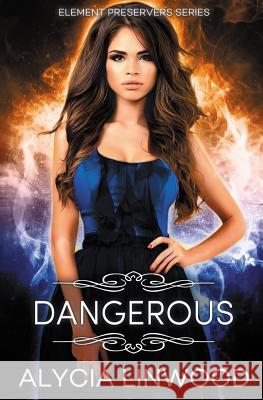 Dangerous Alycia Linwood 9781491092378 Createspace