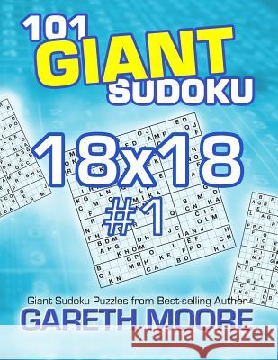 101 Giant Sudoku 18x18 #1 Gareth Moore 9781491094419 Createspace