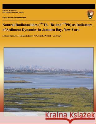 Natural Radionuclides (234Th, 7Be and 210Pb) as Indicators of Sediment Dynamics in Jamaica Bay, New York National Park Service 9781491095478