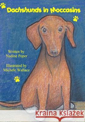 Dachshunds in Moccasins Nadine Poper Michele Wallace 9781491096093 Createspace