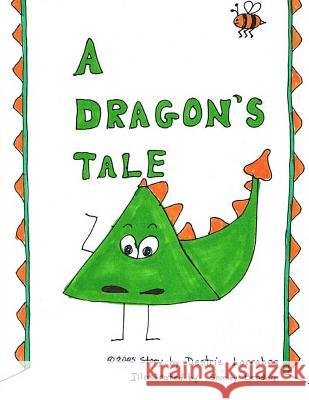 A Dragon's Tale Destrie Larrabee Dr Shirley Bendau 9781491097281 Createspace