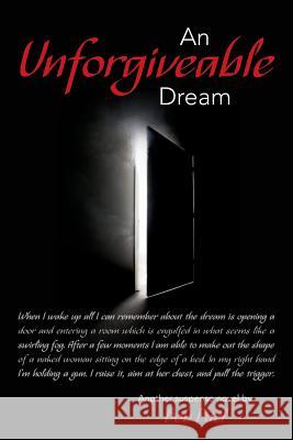 An Unforgivable Dream Bob Pitel 9781491097465
