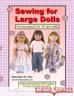 Sewing for Large Dolls: Full sized patterns for 18 inch doll outfits St Clair, Sherralyn 9781491200315 Createspace