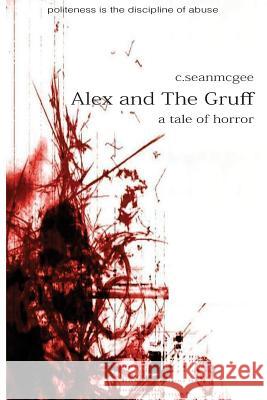 Alex and The Gruff (a tale of horror) McGee, C. Sean 9781491200612