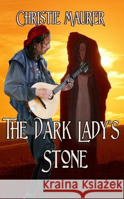 The Dark Lady's Stone Christie Maurer 9781491200995 Createspace