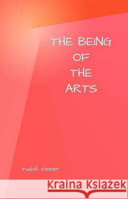 The Being of the Arts Rudolf Steiner Reg Down 9781491201169 Createspace