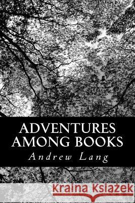Adventures Among Books Andrew Lang 9781491201824 Createspace