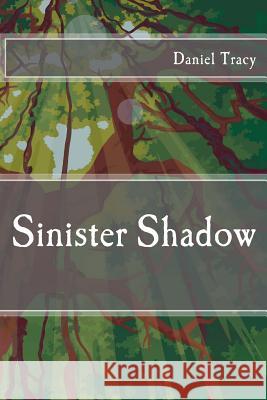 Sinister Shadow Daniel Tracy 9781491201886 Createspace