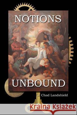 Notions Unbound Chad Landshield 9781491202135 Createspace