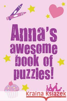Anna's Awesome Book Of Puzzles!: Children's puzzle book containing 20 unique personalised name puzzle as well as 80 other fun puzzles Media, Clarity 9781491202913