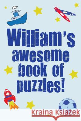 William's Awesome Book Of Puzzles!: Children's puzzle book containing 20 unique personalised name puzzles as well as 80 other fun puzzles Media, Clarity 9781491203088