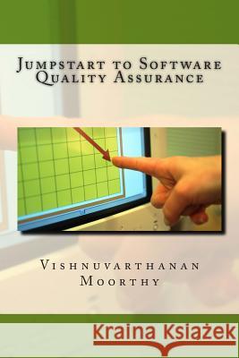 Jumpstart to Software Quality Assurance Vishnuvarthanan Moorthy 9781491203514 Createspace