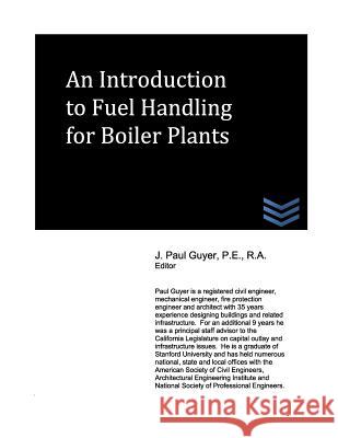 An Introduction to Fuel Handling for Boiler Plants J. Paul Guyer 9781491205679 Createspace