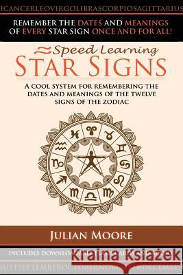 Star Signs: A Cool System For Remembering The Dates And Meanings Of The Twelve Signs Of The Zodiac Moore, Julian 9781491207338 Createspace Independent Publishing Platform