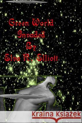 Green World: Invaded MS Elva R. Elliott 9781491207772 Createspace