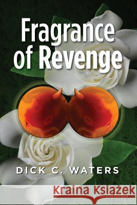 Fragrance of Revenge Dick C. Waters 9781491209639 Createspace