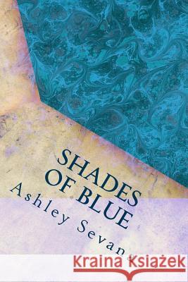 Shades of Blue Ashley Sevana 9781491210734 Createspace