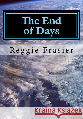 The End of Days Reggie Frasier 9781491211007