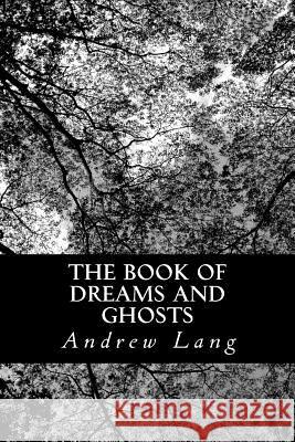 The Book of Dreams and Ghosts Andrew Lang 9781491211403