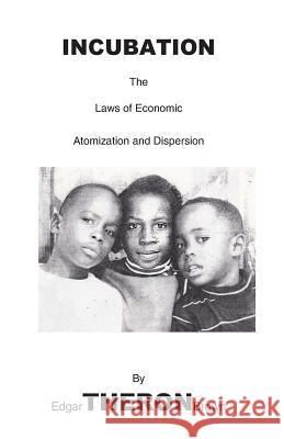 Incubation: the laws of Economic Atomization and Dispersion Brown, Edgar Theron 9781491212554 Createspace