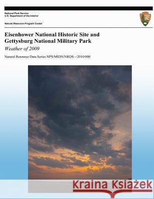 Eisenhower National Historic Site and Gettysburg National Military Park: Weather of 2009 National Park Service 9781491214992 Createspace