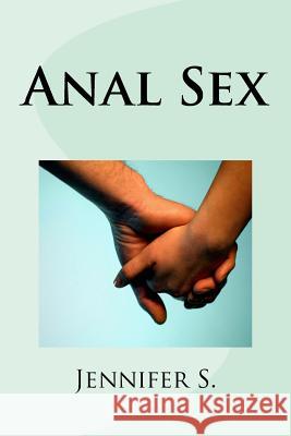 Anal Sex Jennifer S 9781491216675 Createspace