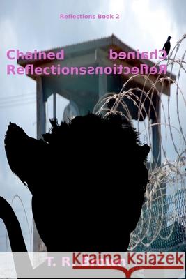 Chained Reflections T. R. Brown 9781491217634 Createspace