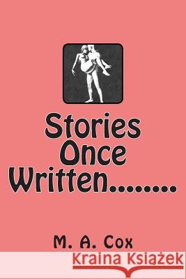 Stories Once Written........ M. a. Cox 9781491218877 Createspace