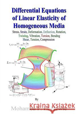 Differential Equations of Linear Elasticity of Homogeneous Media: Theory of Linear Elasticity Mohamed F. El-Hewie 9781491219232 Createspace