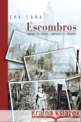 Escombros: Caminos del pasado - Cimientos del presente Lara, Eva 9781491221051 Createspace