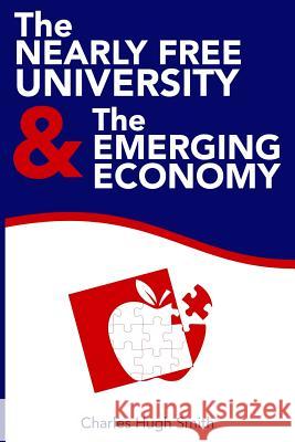 The Nearly Free University and the Emerging Economy: The Revolution in Higher Education Charles Hugh Smith Mark a. Gallmeier 9781491222218 Createspace