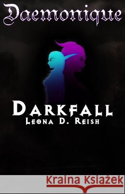 Daemonique: Darkfall Leona D. Reish 9781491222874 Createspace