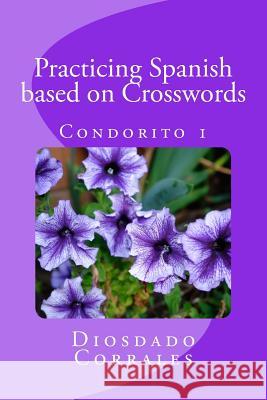 Practicing Spanish based on Crosswords - Condorito 1: Condorito 1 Corrales, Diosdado 9781491224533 Createspace