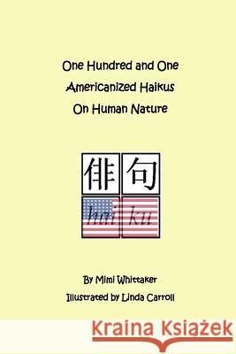 One Hundred and One Americanized Haikus On Human Nature Carroll, Linda 9781491224595 Createspace Independent Publishing Platform