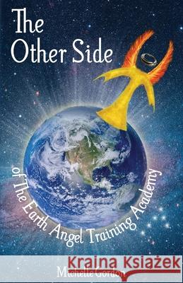 The Other Side: of The Earth Angel Training Academy Gordon, Michelle 9781491226582 Createspace