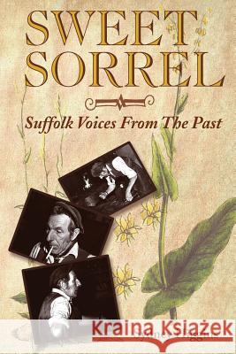 Sweet Sorrel: Suffolk Voices from the Past Sydney Higgins 9781491226728 Createspace