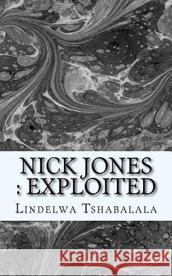 Exploited: Nick Jones Lee Lindelwa Lee Tshabalal 9781491227374 Createspace