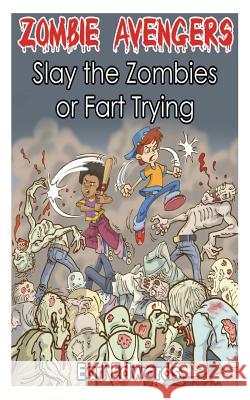 Zombie Avengers: Slay The Zombies or Fart Trying Edwards, Earl 9781491227541