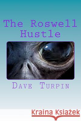 The Roswell Hustle Dave Turpin 9781491227831 Createspace