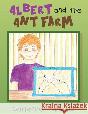 Albert and the Ant Farm Catherine Indalecio 9781491229163 Createspace