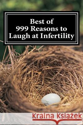 Best of 999 Reasons to Laugh at Infertility Infertile Naomi 9781491229194 Createspace