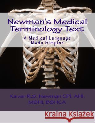 Newman's Medical Terminology Text: Medical Language Made Simpler Xaiver R. S. Newman Kalifa R. Newma 9781491229736 Createspace