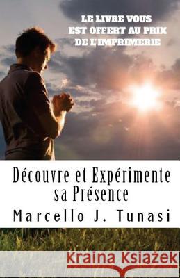 Découvre et Expérimente sa Présence, Nouvelle Version Tunasi, Marcello J. 9781491232309 Createspace Independent Publishing Platform