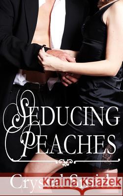 Seducing Peaches Mrs Crystal G. Smith MS Melody Simmons 9781491233221 Createspace Independent Publishing Platform