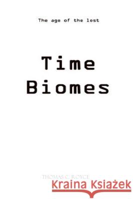 Time Biomes B&W Edition (Black & White): The Age Of The Lost Time Biomes Royce, Thomas C. 9781491233245 Createspace