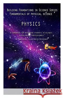 Physics: A Companion for Beginning Students in Science & Healthcare Professionals Michael J. Anzelone Danielle Anzelone 9781491233382 Createspace