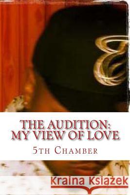 The Audition: My View Of Love Chamber, 5th 9781491233979 Createspace