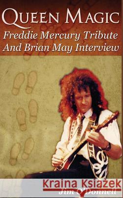 Queen Magic: Freddie Mercury Tribute and Brian May Interview Jim O'Donnell 9781491235393 Createspace